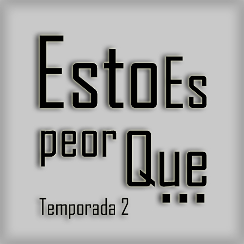 Esto Es Peor Que... 1x04 - Enero 2011