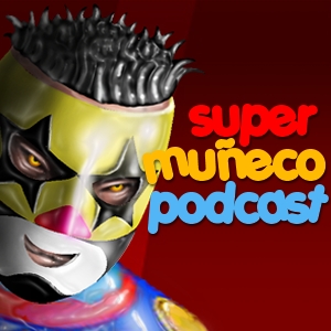 El Podcast Oficial del Luchador Super Muñeco (lucha libre) (Podcast) - www.poderato.com/supermuneco